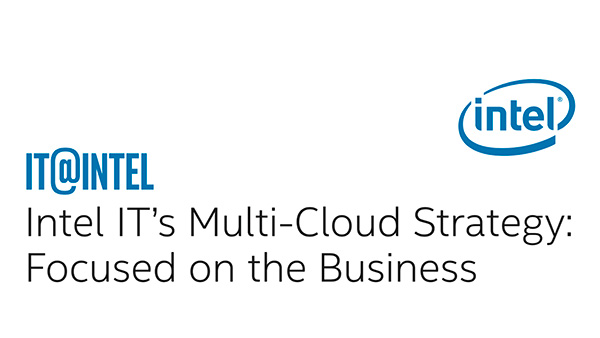 Intel IT’s Multi-Cloud Strategy: Focused on the Business