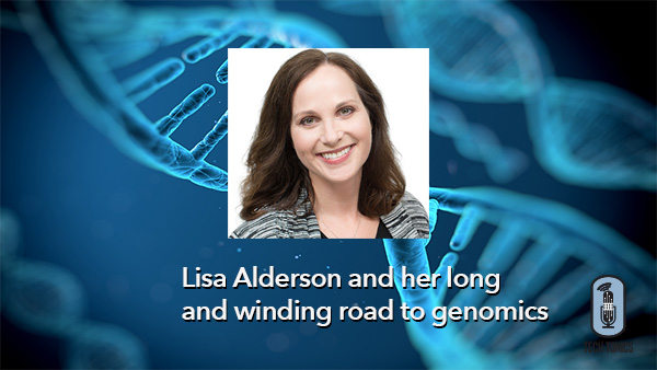 Tech Tonics: Lisa Alderson and her Long and Winding Road to Genomics