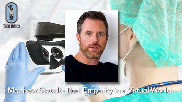 Tech Tonics: Matthew Stoudt – Real Empathy in a Virtual World