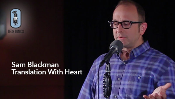 Tech Tonics: Sam Blackman, Translation With Heart